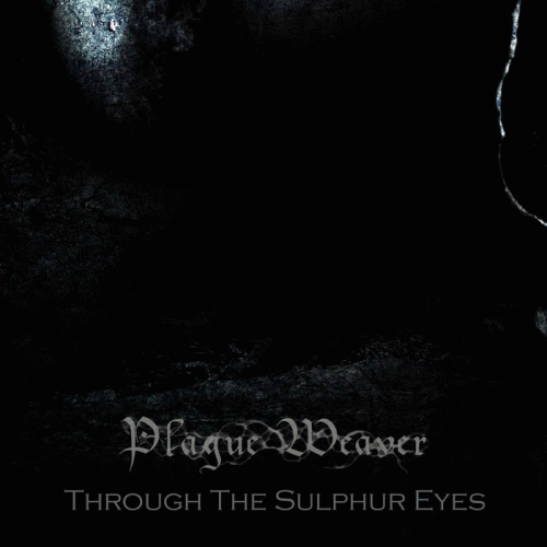 Plague Weaver : Through the Sulphur Eyes Plague Weaver : Through the Sulphur Eyes